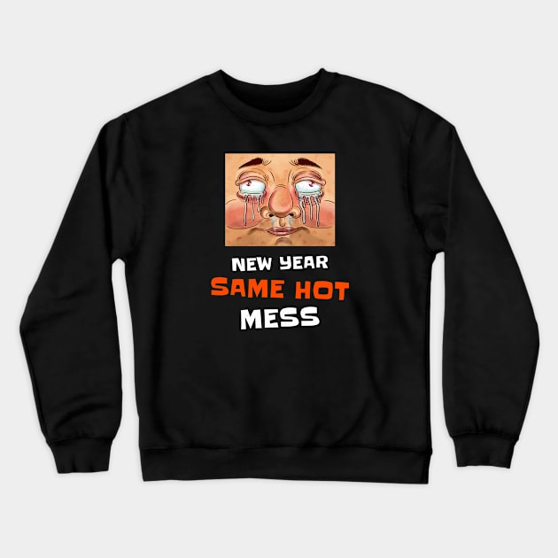 New Year Same Hot Mess Crewneck Sweatshirt by Jitesh Kundra